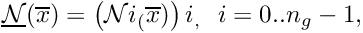 $ \underline{\cal N}(\overline{x}) = \left({\cal N}i_(\overline{x})\right)i_, \ \ i = 0 .. n_g-1, $